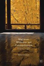 Migration, Whiteness, and Cosmopolitanism af Milos Debnar