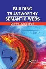 Building Trustworthy Semantic Webs af Bhavani Thuraisingham