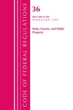 Code of Federal Regulations, Title 36 Parks, Forests, and Public Property 200-299, Revised as of July 1, 2020 af Office Of The Federal Register (U.S.)