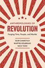 Anthropologies of Revolution af Igor Cherstich