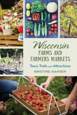 Wisconsin Farms and Farmers Markets af Kristine Hansen
