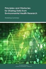 Principles and Obstacles for Sharing Data from Environmental Health Research af Engineering National Academies of Sciences