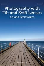 Photography with Tilt and Shift Lenses af Keith Cooper