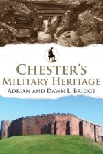 Chester's Military Heritage af Adrian and Dawn L. Bridge