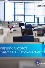 Mastering Microsoft Dynamics 365 Implementations af Eric Newell