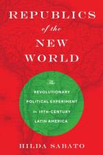 Republics of the New World af Hilda Sabato
