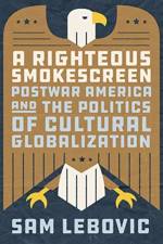 A Righteous Smokescreen af Sam Lebovic