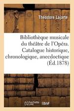 Bibliotheque Musicale Du Theatre de l'Opera. Catalogue Historique, Chronologique, Anecdoctique af Théodore Lajarte