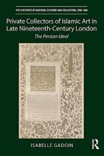 Private Collectors of Islamic Art in Late Nineteenth-Century London af Isabelle Gadoin