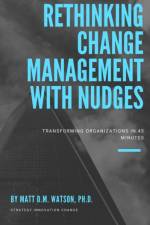 Rethinking Change Management with Nudges af PH D Watson