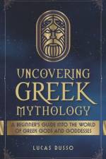 Uncovering Greek Mythology af Lucas Russo