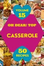 Oh Dear! Top 50 Casserole Recipes Volume 15 af James M Martini
