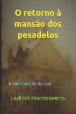 O retorno a mansao dos pesadelos af Ladimir Luiz Marchioretto
