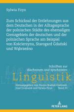 Zum Schicksal der Entlehnungen aus dem Deutschen in der Alltagssprache der polnischen Staedte des ehemaligen Grenzgebiets der deutschen und der polnischen Sprache am Beispiel von Kościerzyna, Starogard Gdański und Wąbrzeźno af Sylwia Firyn