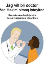 Svenska-Azerbajdzjanska Jag vill bli doctor / Mən Həkim olmaq istəyirəm Barns tvasprakiga bildordbok af Richard Carlson