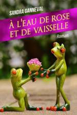 A l'eau de rose et de vaisselle af Sandra Ganneval
