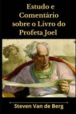 Estudo e Comentario sobre o Livro do Profeta Joel af Steven Van de Berg