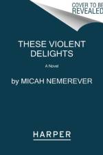 These Violent Delights af Micah Nemerever