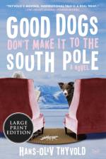 Good Dogs Don't Make It to the South Pole af Hans-Olav Thyvold