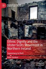Ethnic Dignity and the Ulster-Scots Movement in Northern Ireland af Peter Gardner