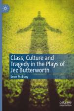Class, Culture and Tragedy in the Plays of Jez Butterworth af Sean McEvoy