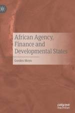 African Agency, Finance and Developmental States af Gorden Moyo
