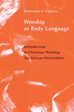 Worship As Body Language af CSSp Uzukwu