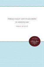 Female Fault and Fulfilment in Gnosticism af Jorunn Jacobsen Buckley