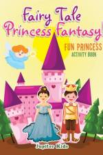 Fairy Tale Princess Fantasy! Fun Princess Activity Book af Jupiter Kids