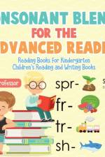 Consonant Blends for the Advanced Reader - Reading Books for Kindergarten Children's Reading and Writing Books af Baby Professor