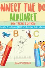 Connect the Dots Alphabet - Mix Theme Edition - Workbook for Preschoolers Children's Activities, Crafts & Games Books af Baby Professor