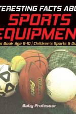 Interesting Facts about Sports Equipment - Sports Book Age 8-10 Children's Sports & Outdoors af Baby Professor