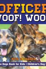 Officer Woof! Woof! Police Dogs Book for Kids Children's Dog Books af Pets Unchained
