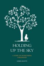 Holding Up the Sky-A Story of Overcoming Childhood af Lessie Auletti
