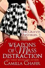 Weapons of Mass Distraction (Lexi Graves Mysteries, 5) af Camilla Chafer