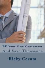 BE Your Own Contractor af Ricky A Corum