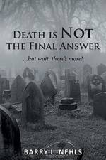 Death is Not the Final Answer af Barry L Nehls
