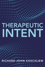 Therapeutic Intent af Richard John Kosciejew