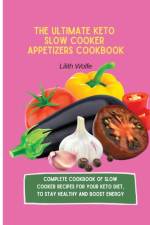 Ultimate Keto Slow Cooker Appetizers Cookbook af Lilith Wolfe