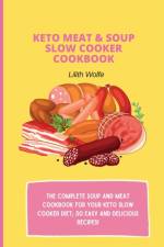 Keto Meat & Soup Slow Cooker Cookbook af Lilith Wolfe