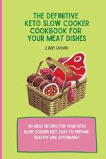 Definitive Keto Slow Cooker Cookbook for your Meat Dishes af Lilith Wolfe