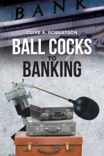 Ball Cocks to Banking af Clive A Robertson
