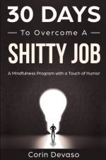 30 Days to Overcome a Shitty Job af Corin Devaso