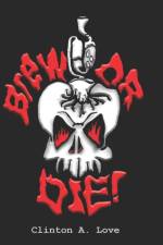 Brew Or Die! af Clinton A Love