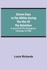 Eleven days in the militia during the war of the rebellion; A journal of the 'Emergency' campaign of 1862 af Louis Richards