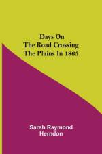 Days on the Road Crossing the Plains in 1865 af Sarah Raymond Herndon