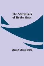 Adventures of Bobby Orde af Stewart Edward White
