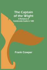 Captain of the Wight; A Romance of Carisbrooke Castle in 1488 af Frank Cowper