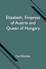 Elizabeth, Empress of Austria and Queen of Hungary af Carl Küchler