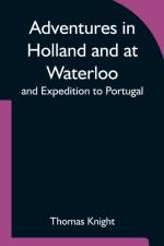 Adventures in Holland and at Waterloo; and Expedition to Portugal af Thomas Knight